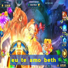 eu te amo beth cooper 2